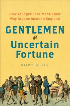 Hardcover Gentlemen of Uncertain Fortune: How Younger Sons Made Their Way in Jane Austen's England Book