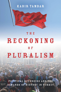 Hardcover The Reckoning of Pluralism: Political Belonging and the Demands of History in Turkey Book