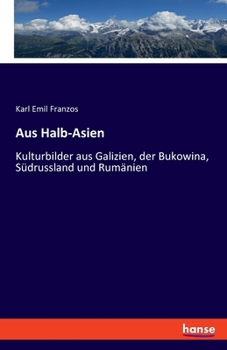 Paperback Aus Halb-Asien: Kulturbilder aus Galizien, der Bukowina, Südrussland und Rumänien - Erster Band [German] Book