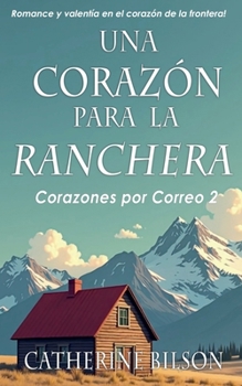Un Corazón para la Ranchera (Corazones Por Correo) (Spanish Edition)