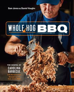 Hardcover Whole Hog BBQ: The Gospel of Carolina Barbecue with Recipes from Skylight Inn and Sam Jones BBQ [A Cookbook] Book