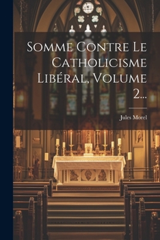 Paperback Somme Contre Le Catholicisme Libéral, Volume 2... [French] Book