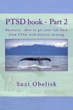 Paperback Ptsd Book - Part 2: Recovery: How to Get Your Life Back from Ptsd with Holistic Healing Book