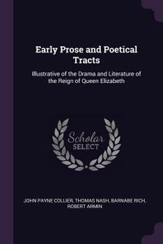 Paperback Early Prose and Poetical Tracts: Illustrative of the Drama and Literature of the Reign of Queen Elizabeth Book
