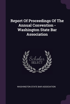 Report Of Proceedings Of The Annual Convention - Washington State Bar Association