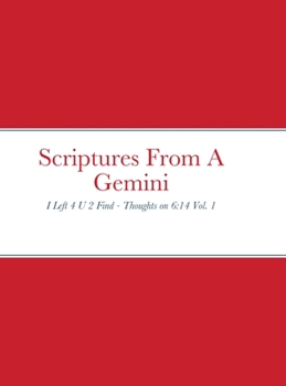 Hardcover Scriptures From A Gemini: I Left 4 U 2 Find - Thoughts on 6:14 Vol. 1 Book