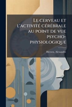 Paperback Le cerveau et l'activité cérébrale au point de vue psycho-physiologique [French] Book