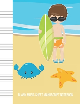 Paperback Blank Music Sheet Manuscript Notebook: For composing new songs, music theory note-taking, and practicing note recognition Beach surfer boy kids beginn Book