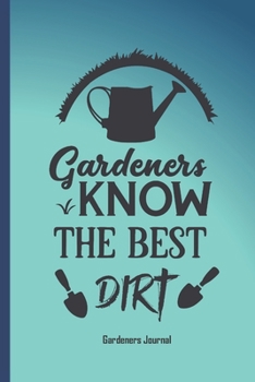 Paperback Gardeners know the best dirt: Prompted gardeners journal with gardening quote on cover. Lovely gardeners gift. Book