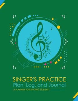 Paperback Singers Practice Plan, Log, and Journal: Green - A Planner for Singing Students Book