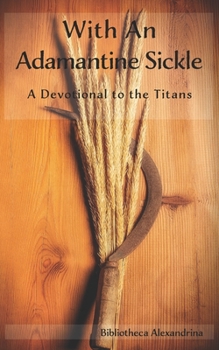 Paperback With an Adamantine Sickle: A Devotional to the Titans Book