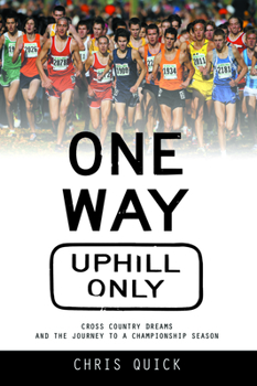 One Way, Uphill Only: The Yearlong Journey to a High School Cross Country Championship