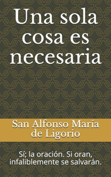 Paperback Una sola cosa es necesaria: S?; la oraci?n. Si oran, infaliblemente se salvar?n. [Spanish] Book