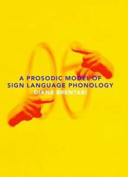A Prosodic Model of Sign Language Phonology - Book  of the Language, Speech, and Communication