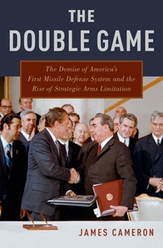 Hardcover The Double Game: The Demise of America's First Missile Defense System and the Rise of Strategic Arms Limitation Book