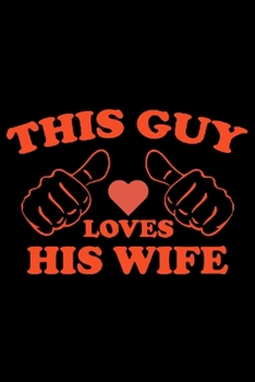 Paperback This Guy Loves His Wife: Beautiful Designed Valentine Notebook You Can Gift Your Lovers Book