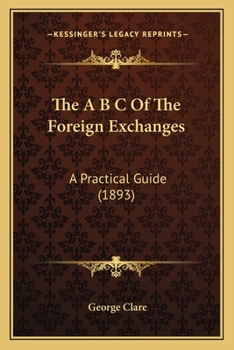 Paperback The A B C Of The Foreign Exchanges: A Practical Guide (1893) Book
