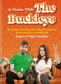 Hardcover At Home with the Buckleys: Scummy Stories and Misadventures from Modern Family Life Book