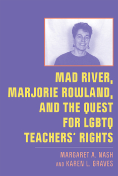 Mad River, Marjorie Rowland, and the Quest for LGBTQ Teachers’ Rights - Book  of the New Directions in the History of Education