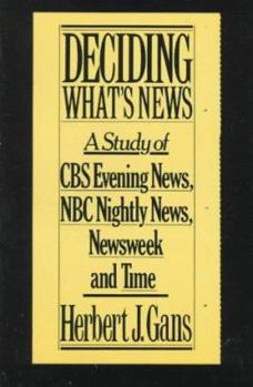 Paperback Deciding What's News: A Study of CBS Evening News, NBC Nightly News, Newsweek and Time Book