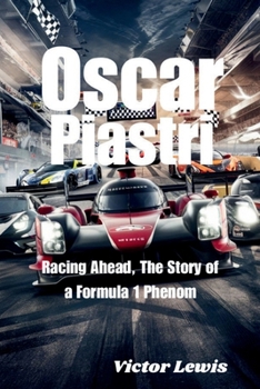 Paperback Oscar Piastri: Racing Ahead, The Story of a Formula 1 Phenom Book