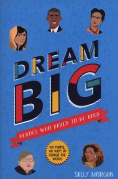 Paperback Dream Big! Heroes Who Dared to Be Bold (100 people - 100 ways to change the world) Book