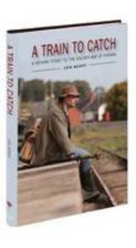 Hardcover A Train to Catch: A Return Ticket to the Golden Age of Fishing Book