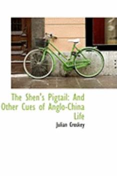 Paperback The Shen's Pigtail: And Other Cues of Anglo-China Life Book