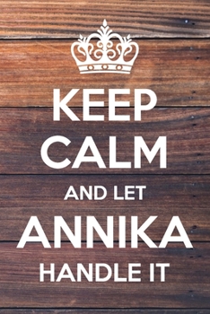 Paperback Keep Calm and Let Annika Handle It: 6x9" Lined Notebook/Journal Funny Gift Idea Book