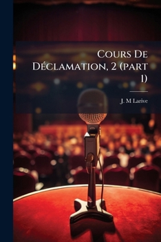 Cours De Déclamation, 2 (part 1): Prononcé À L'athénée De Paris...