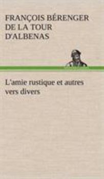 Hardcover L'amie rustique et autres vers divers [French] Book