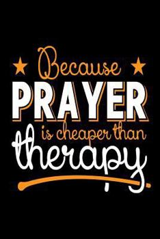 Paperback Because Prayer is Cheaper Than Therapy: Funny Christian Faith Reminder Notebook Book