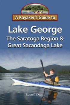 Paperback A Kayaker's Guide to Lake George, the Saratoga Region & Great Sacandaga Lake Book