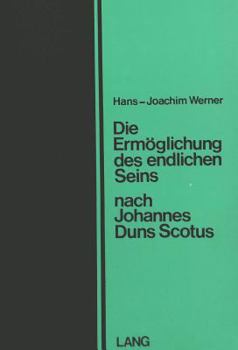 Die Ermöglichung des endlichen Seins nach Johannes Duns Scotus