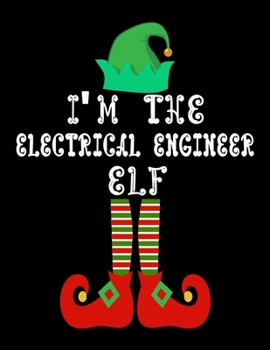 I'm the Electrical engineer Elf: Electrical engineer Notebook Journal 8.5 x 11 size 120 Pages Gifts