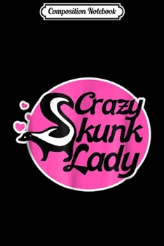 Composition Notebook: Crazy Skunk Lady for skunk ladies Journal/Notebook Blank Lined Ruled 6x9 100 Pages