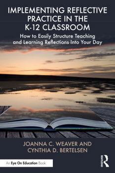Paperback Implementing Reflective Practice in the K-12 Classroom: How to Easily Structure Teaching and Learning Reflections Into Your Day Book