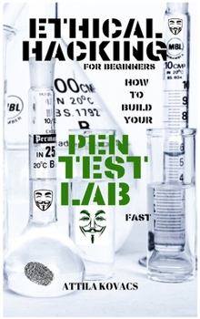 Hardcover Ethical Hacking for Beginners: How to Build Your Pen Test Lab Fast Book