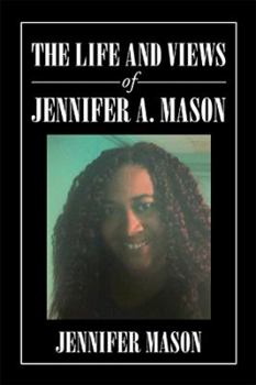 Paperback The Life and Views of Jennifer A. Mason Book