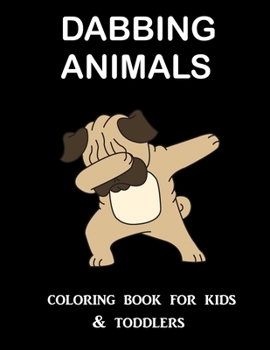 Paperback Dabbing Animals Coloring Book for Kids and Toddlers: One Sided Printing (Safe for Markers, Paint, Crayons) Holiday Gift For Girls and Boys Book