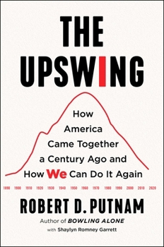 Hardcover The Upswing: How America Came Together a Century Ago and How We Can Do It Again Book