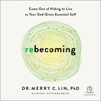 Rebecoming: Come Out of Hiding to Live as Your God-Given Essential Self