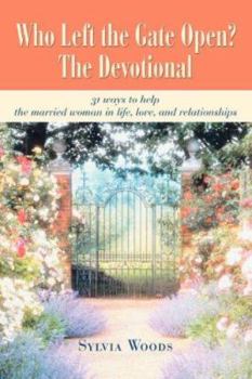 Paperback Who Left the Gate Open? The Devotional: 31 ways to help the married woman in life, love, and relationships Book