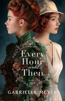 Every Hour until Then: (An Inspirational Historical Time-Travel Romance Novel) (Timeless) - Book #5 of the Timeless