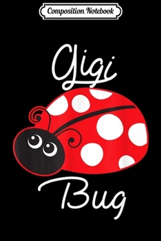 Composition Notebook: Gigi Bug Ladybug Grandma Cute Ladybug Gift  Journal/Notebook Blank Lined Ruled 6x9 100 Pages