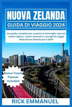 Paperback Nuova Zelanda Guida Di Viaggio 2024: Una guida completa per scoprire le meraviglie naturali, i posti migliori, i tesori nascosti e i consigli di viagg [Italian] Book