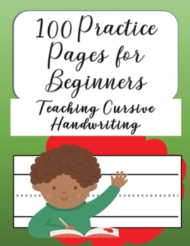 100 Practice Pages For Beginners Teaching Cursive Handwriting: Journal workbook notebook for cursive letter practice for beginner girls boys kids teens adults. 100 practice pages