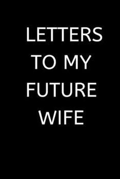 Paperback Letters to My Future Wife: 120 Pages, 6 x 9 size, Book