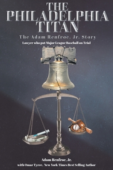 Paperback The Philadelphia Titan The Adam Renfroe Jr. Story: Lawyer Who Put Major League Baseball on Trial Book