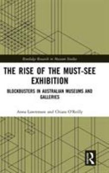 Hardcover The Rise of the Must-See Exhibition: Blockbusters in Australian Museums and Galleries Book